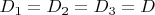 $D_{{1}}=D_{{2}}=D_{{3}}=D$