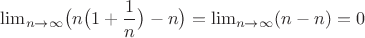 $\lim_{n\to\infty}\bigl(n\bigl(1+\dfrac 1n\bigr)-n\bigr)=\lim_{n\to\infty} (n-n)=0$