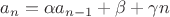 $$a_{n}=\alpha a_{n-1}+\beta+\gamma n$$