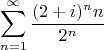 \[
\sum\limits_{n = 1}^\infty  {\frac{{(2 + i)^n n }}
{2^n}} 
\]