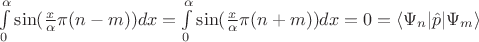 $ \int\limits_{0}^{\alpha} \sin(\frac{x}{\alpha} \pi(n-m))dx= \int\limits_{0}^{\alpha} \sin(\frac{x}{\alpha} \pi (n+m))  dx=0=\langle \Psi_n \lvert \hat p \rvert \Psi_m \rangle  $