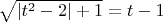 $\sqrt{\left| t^2-2\right|+1}=t-1$