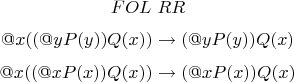 $$FOL \ RR$$
$$@x((@yP(y))&Q(x)) \to (@yP(y))&Q(x)$$
$$@x((@xP(x))&Q(x)) \to (@xP(x))&Q(x)$$