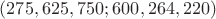 $(275,625,750;600,264,220)$