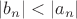 $\left\lvert b_n \right\rvert < \left\lvert 
a_n \right\rvert$