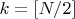 $k = [N/2]$