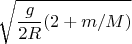 $$\sqrt{\frac{g}{2R}(2+m/M)}$$