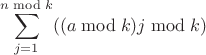 $$ \sum\limits_{j=1}^{n \bmod k}((a \bmod k)j \bmod k)$$