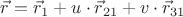 $\vec r=\vec r_1+u\cdot\vec r_{21}+v\cdot\vec r_{31}$