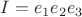 $I = e_1e_2e_3$