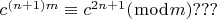 $c^{(n + 1)m}  \equiv c^{2n + 1} (\bmod m)???$