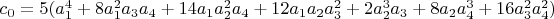 $c_0=5 (a_1^4+8 a_1^2 a_3 a_4+14 a_1 a_2^2 a_4+12 a_1 a_2 a_3^2+2 a_2^3 a_3+8 a_2 a_4^3+16 a_3^2 a_4^2)$