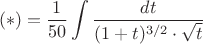 $$(*)=\frac{1}{50}\int \frac{dt}{(1+t)^{3/2} \cdot \sqrt{t}}$$