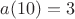 $a(10) = 3$