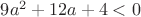 $9a^2+12a+4<0$