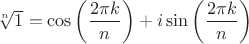 $\sqrt[n]{1}=\cos \left(\dfrac{2\pi k}{n}\right)+i\sin \left(\dfrac{2\pi k}{n}\right)$