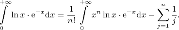 $$
\int\limits_0^{+\infty}\ln x\cdot\mathrm e^{-x}\mathrm dx=\frac{1}{n!}\int\limits_0^{+\infty}x^n\ln x\cdot\mathrm e^{-x}\mathrm dx-\sum_{j=1}^n\frac{1}{j}.
$$