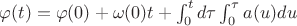 $\varphi(t) = \varphi(0) + \omega(0) t + \int_0^t d\tau \int_0^\tau a(u)du$