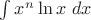 $\int x^n\ln x\ dx$