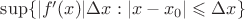 $\sup\{|f'(x)|\Delta x:|x-x_0|\leqslant\Delta x\}$