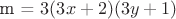 m = $3(3x+2)(3y+1)$