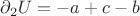 $\partial_{2}U=-a+c-b$
