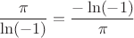 $$\frac{\pi }{{\ln ( - 1)}} = \frac{{ - \ln ( - 1)}}{\pi }$$