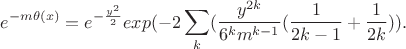 $$e^{-m\theta(x)}=e^{-\frac{y^2}{2}}exp{(-2\sum_k(\frac{y^{2k}}{6^km^{k-1}}(\frac{1}{2k-1}+\frac{1}{2k})).$$
