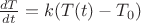$\frac{dT}{dt}=k(T(t)-{T}_{0})$