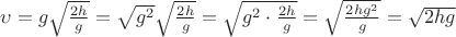 $\upsilon = g \sqrt{\frac{2h}{g}} = \sqrt{g^2} \sqrt{\frac{2h}{g}} = \sqrt{g^2 \cdot \frac{2h}{g}} = \sqrt{\frac{2hg^2}{g}} = \sqrt{2hg}$