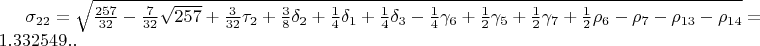 $\sigma_{22}=\sqrt{\frac{257}{32}-\frac{7}{32}\sqrt{257}+\frac{3}{32}\tau_{2}+\frac{3}{8}\delta_{2}+\frac{1}{4}\delta_{1}+\frac{1}{4}\delta_{3}-\frac{1}{4}\gamma_{6}+\frac{1}{2}\gamma_{5}+\frac{1}{2}\gamma_{7}+\frac{1}{2}\rho_{6}-\rho_{7}-\rho_{13}-\rho_{14}}=1.332549..$