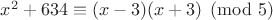 $x^2+634\equiv (x-3)(x+3) \pmod 5$