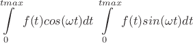 $$\int\limits_{0}^{tmax} f(t)cos(\omega t)dt \int\limits_{0}^{tmax} f(t)sin(\omega t)dt$$