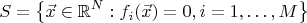 $$S=\left\{\vec x\in\mathbb{R}^N: f_i(\vec x)=0, i=1,\ldots,M\right\}$$