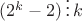 $ (2^k - 2) \, \vdots \,  k $