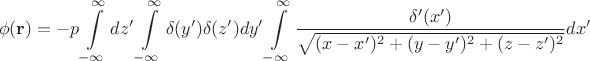 $$\phi(\mathbf{r})=-p\int \limits_{-\infty}^{\infty} dz'\int \limits_{-\infty}^{\infty}\delta (y') \delta(z')dy' \int\limits_{-\infty}^{\infty}\frac{\delta'(x')}{\sqrt {(x-x')^2+(y-y')^2+(z-z')^2}}dx'$$