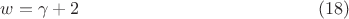 $$w=\gamma+2\eqno (18)$$ $$w=\gamma+2\eqno (18)$$