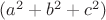 $(a^2+b^2+c^2)$