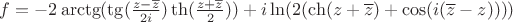 $f= -2\arctg(\tg(\frac{z-\overline{z}}{2i})\th(\frac{z+\overline{z}}{2}))+i\ln(2(\ch(z+\overline{z})+\cos(i(\overline{z}-z))))$
