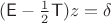 $(\mathsf E-\frac 1 2\mathsf T)z=\delta$