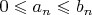 $0\leqslant a_n\leqslant b_n$