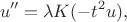 $$
u'' = \lambda K (-t^2 u),
$$
