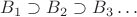 $B_1 \supset B_2 \supset B_3\dots$