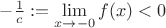$-\frac 1c :=\lim\limits_{x\to -0} f(x)<0$