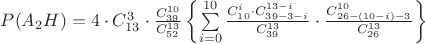 $P(A_{2}H)=4\cdot C^{3}_{13}\cdot \frac {C^{10}_{39}}{C^{13}_{52}}\left\lbrace\sum\limits_{i=0}^{10}\frac{C^{i}_{10} \cdot C^{13-i}_{39-3-i}}{C^{13}_{39}} \cdot \frac{C^{10}_{26-(10-i)-3}}{C^{13}_{26}}\right\rbrace$