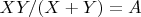$XY/(X+Y)=A$