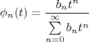 \[
\phi _n (t) = \frac{{b_n t^n }}
{{\sum\limits_{n = 0}^\infty  {b_n t^n } }}
\]