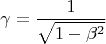$$\gamma=\frac {1}{\sqrt{1-\beta^2}}$$