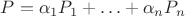 $P = \alpha_1P_1 + \ldots + \alpha_nP_n$