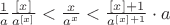$\frac{1}{a}\frac{[x]}{a^{[x]}}<\frac{x}{a^x}<\frac{[x]+1}{a^{[x]+1}}\cdot a$